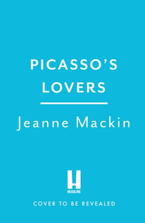 Picasso's Lovers - A famous artist. An aspiring writer. The lifetime of secrets between them