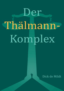 Der Thälmann-Komplex - Ein politisches Strafverfahren im Spiegel deutsch-deutscher Verhältnisse