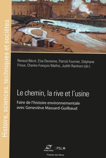 Le chemin, la rive et l'usine - Faire de l'histoire environnementale avec Geneviève Massard-Guilbaud