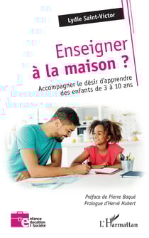 Enseigner à la maison - Accompagner le désir d'apprendre des enfants de 3 à 10 ans