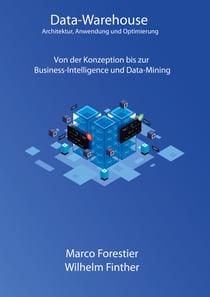 Data-Warehouse: Architektur, Anwendung und Optimierung - Von der Konzeption bis zur Business-Intelligence und Data-Mining