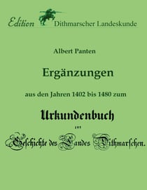 Ergänzungen aus den Jahren 1402 bis 1480 zum Urkundenbuch - zur Geschichte des Landes Dithmarschen