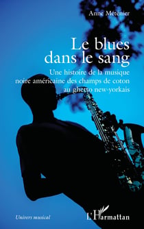Le blues dans le sang - Une histoire de la musique noire américaine des champs de coton au ghetto new-yorkais