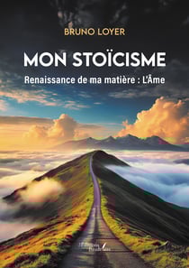Mon stoïcisme - Renaissance de ma matière : L'Âme