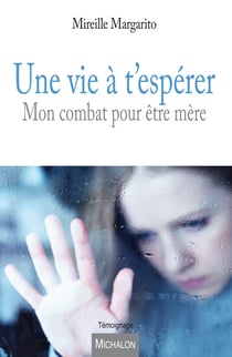 Une vie à t'espérer - Mon combat pour être mère