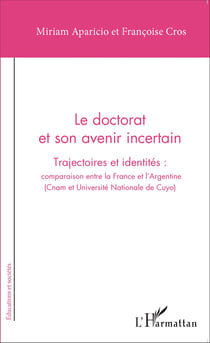 Le doctorat et son avenir incertain - Trajectoires et identités : comparaison entre la France et l'Argentine - (Cnam et Université Nationale de Cuyo)