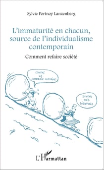 L'immaturité en chacun, source de l'individualisme contemporain - Comment refaire société