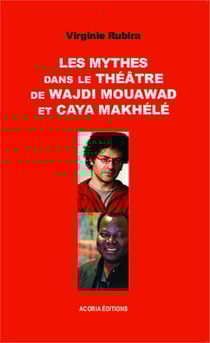 Les mythes dans le théâtre de Wajdi Mouawad et Caya Makhélé