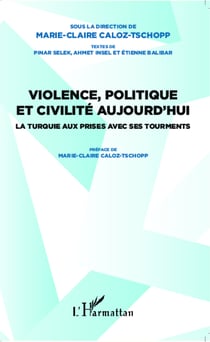 Violence, politique et civilité aujourd'hui - La Turquie aux prises avec ses tourments