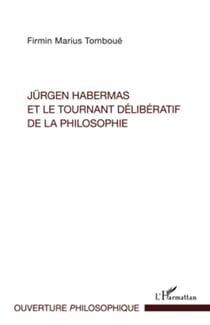 Jürgen Habermas et le tournant délibératif de la philosophie