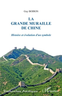 La Grande Muraille de Chine - Histoire et évolution d'un symbole