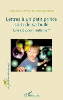 Lettres à un petit prince sorti de sa bulle - Une clé pour l'autisme?