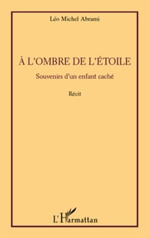 A l'ombre de l'étoile - Souvenirs d'un enfant caché - Récit