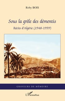 Sous la grêle des démentis - Récits d'Algérie (1948-1959)