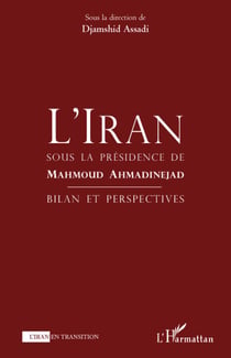 L'Iran sous la Présidence de Mahmoud Ahmadinejad - Bilan et perspectives