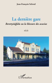 La dernière gare - Berettyóújfalu ou la blessure des acacias - Récit