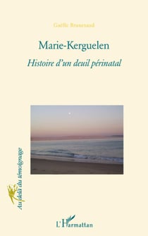 Marie-Kerguelen - Histoire d'un deuil périnatal