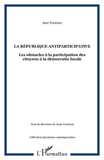 La République antiparticipative - Les obstacles à la participation des citoyens à la démocratie locale