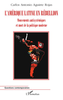L'Amérique Latine en rébellion - Mouvements antisystémiques et mort de la politique moderne
