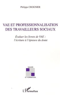 Vae et professionnalisation des travailleurs sociaux - Evaluer les livrets de VAE: l'écriture à l'épreuve du doute
