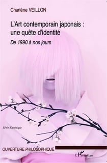 L'Art contemporain japonais: une quête d'identité - Expression de la crise identitaire au Japon - 1990 à nos jours