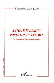 Anton P. Tchekhov portraits de femmes - Un itinéraire d'ombre et de lumière
