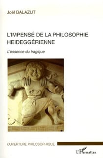 L'impensé de la philosophie heideggérienne - L'essence du tragique