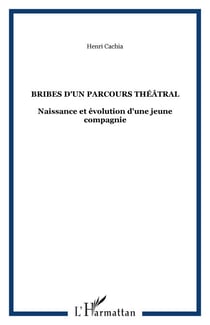 Bribes d'un parcours théâtral - Naissance et évolution d'une jeune compagnie