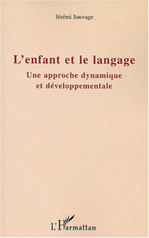 L'enfant et le langage - Une approche dynamique et développementale