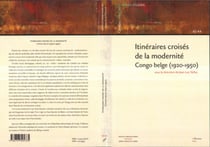 ITINÉRAIRES CROISÉS DE LA MODERNITÉ CONGO BELGE (1920-1950)