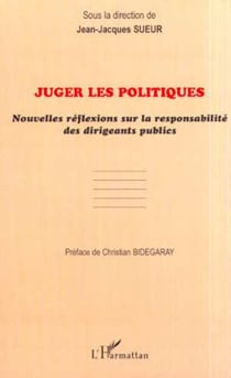JUGER LES POLITIQUES - Nouvelles réflexions sur la responsabilité des dirigeants publics
