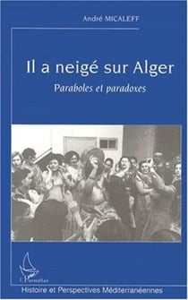 IL A NEIGÉ SUR ALGER - Paraboles et paradoxes