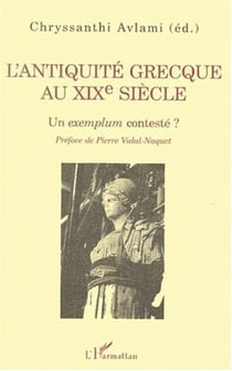 L'ANTIQUITÉ GRECQUE AU XIXe SIÉCLE - Un exemplum contesté ?
