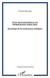 ÉTAT MULTINATIONAL ET DÉMOCRATIE AFRICAINE - Sociologie de la renaissance politique