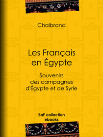 Les Français en Égypte - Souvenirs des campagnes d'Égypte et de Syrie