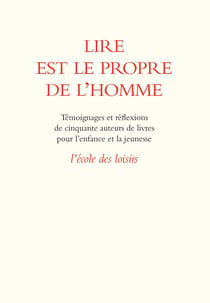Lire est le propre de l’homme - Témoignages et réflexions de cinquante auteurs de livres pour l’enfance et la jeunesse
