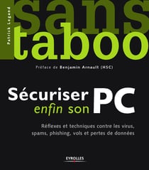 Sécuriser enfin son PC - Réflexes et techniques contre les virus, spams, phishing, vols et pertes de données