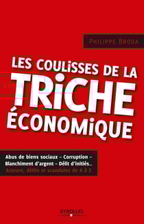 Les coulisses de la triche économique - Abus de biens sociaux - Corruption - Blanchiment d'argent - Délit d'initiés... - Acteurs, délits et scandales de A à Z