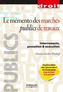 Le mémento des marchés publics de travaux - Intervenants, passation et exécution