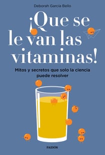 ¡Que se le van las vitaminas! - Mitos y secretos que solo la ciencia puede resolver