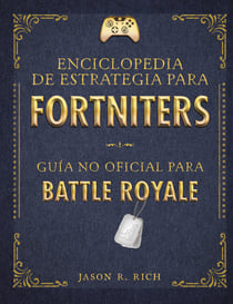Enciclopedia de estrategia para fortniters - Guía no oficial para Battle Royal