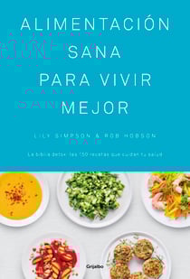 Alimentación sana para vivir mejor - La biblia detox: las 150 recetas que cuidan tu salud