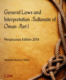 General Laws and Interpretation -Sultanate of Oman -Part I - Perspicuous Edition 2014