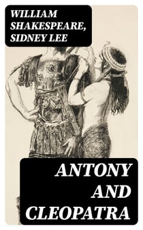 Antony and Cleopatra - Including "The Life of William Shakespeare"