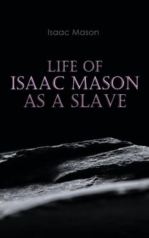 Life of Isaac Mason as a Slave - Autobiography of a Fugitive Slave