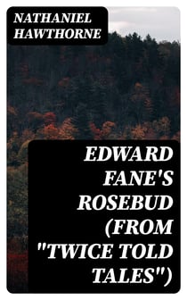 Edward Fane's Rosebud (From "Twice Told Tales")