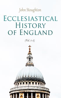 Ecclesiastical History of England (Vol. 1-5) - From the Opening of the Long Parliament to the Death of Oliver Cromwell (Complete Edition)