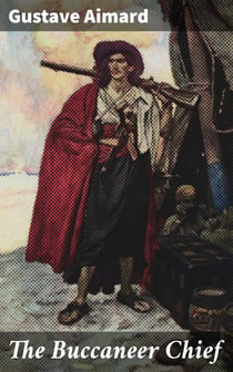 The Buccaneer Chief - A Romance of the Spanish Main