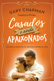 Casados e ainda apaixonados - Alegrias e desafios na segunda metade da vida