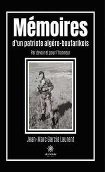 Mémoires d’un patriote algéro-boufarikois - Par devoir et pour l'honneur